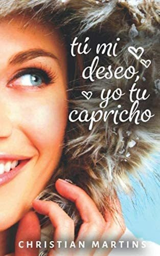 Libro: Tú Mi Deseo, Yo Tu Capricho (spanish Edition)