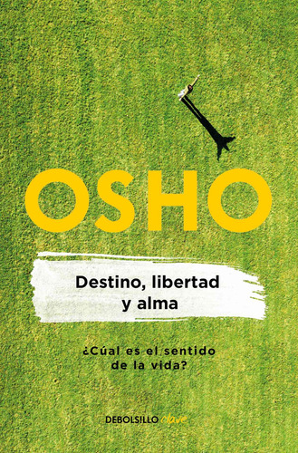 Destino, libertad y alma ( Osho Life Essentials ): ¿Cuál es el sentido de la vida?, de Osho. Serie Clave Editorial Debolsillo, tapa blanda en español, 2019