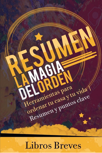 Libro: Resumen: La Magia Del Orden: Herramientas Para Tu Y |