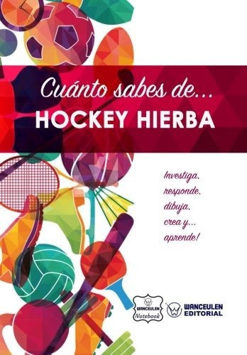 Cu Nto Sabes De    Hockey Hierba, De Wanceulen Notebook., Vol. N/a. Editorial Createspace Independent Publishing Platform, Tapa Blanda En Español, 2017