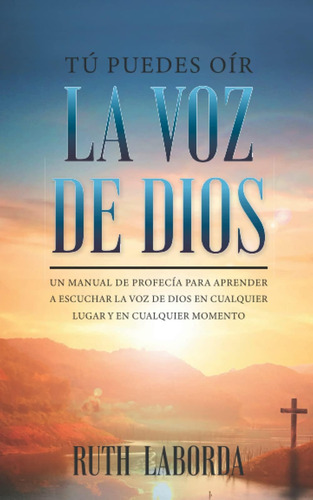 Libro: Tú Puedes Oír La Voz De Dios: Un Manual De Profecía P