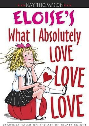 Eloise's What I Absolutely Love Love Love / Kay Thompson