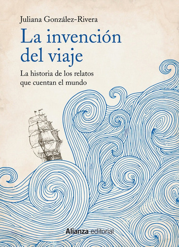 La Invención Del Viaje, Juliana González Rivera, Alianza