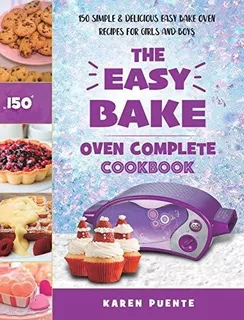 Book : The Easy Bake Oven Complete Cookbook 150 Simple & _y