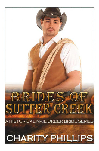 Brides Of Sutter Creek: A Clean Historical Mail Order Bride Romance Series, De Phillips, Charity. Editorial Createspace, Tapa Blanda En Inglés