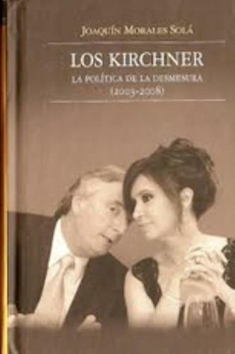 Kirchner, Los    Td, De Morales Sola, Joaquin. Editorial Sudamericana, Tapa Tapa Blanda En Español