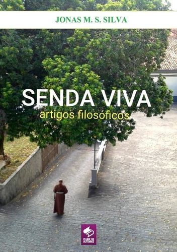 Senda Viva: Artigos Filosóficos, De Jonas Matheus Sousa Da Silva. Série Não Aplicável, Vol. 1. Editora Clube De Autores, Capa Mole, Edição 1 Em Português, 2019