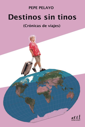 Libro: Destinos Sin Tinos: Crónicas De Viajes (humor Para Jó