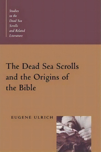 Dead Sea Scrolls And The Origins Of The Bible, De Eugene C. Ulrich. Editorial William B Eerdmans Publishing Co, Tapa Blanda En Inglés, 1999