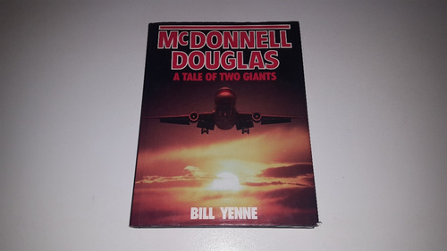 Mcdonnell Douglas A Tale Of Two Giants - Bill Yenne