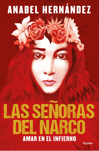 Las señoras del narco: Amar en el infierno, de Anabel Hernández., vol. 1.0. Editorial Grijalbo, tapa blanda, edición 1.0 en español, 2023