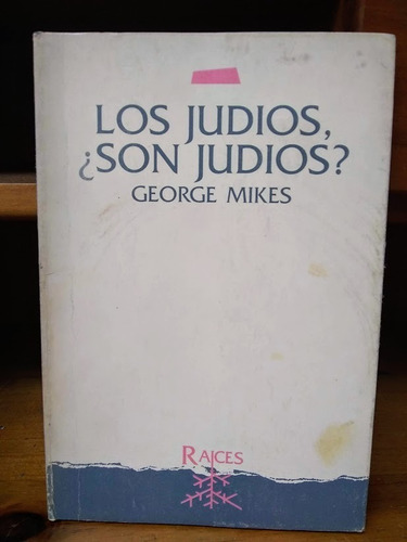Los Judíos, ¿son Judíos?. George Mikes.