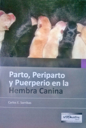Parto, Periparto Y Puerperio En La Hembra Canina: Parto, Periparto Y Puerperio En La Hembra Canina, De Sorribas, Carlos Enrique. Editorial Inter-médica, Tapa Blanda En Español, 2012