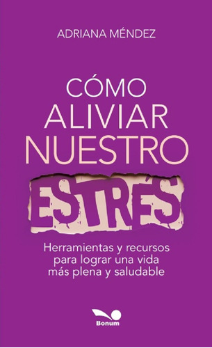 Cómo aliviar nuestro estrés, de Adriana Méndez. Editorial ARIEL PUBLISHER, tapa blanda en español