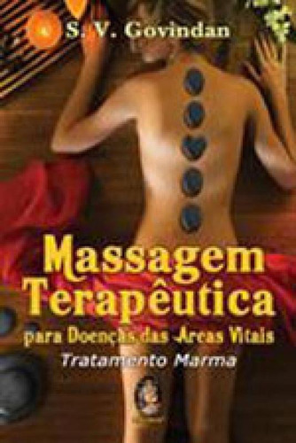Massagem Terapêutica Para Doenças Das Áreas Vitais: Tratamento Marma, De Govindan, Shri S. V.. Editora Madras, Capa Mole, Edição Indefinido