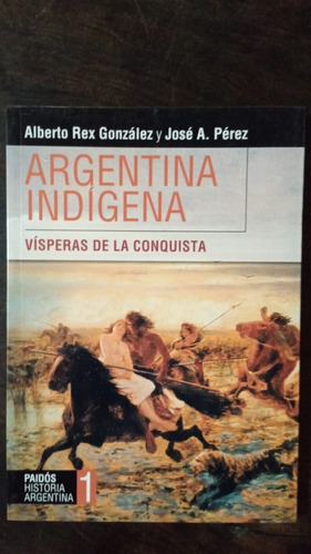 Historia Argentina 1. Argentina Indígena - A. Rex Gonzalez Y