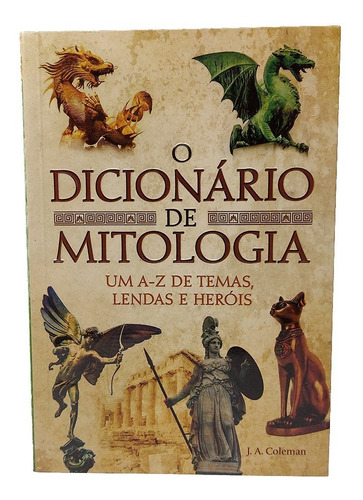 O Dicionário De Mitologia - Um A-z De Temas Lendas E Heróis