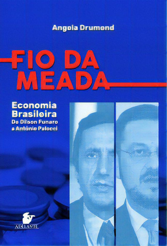 Fio Da Meada: Economia Brasileira - De Dilson Funaro A Antônio Palocci, De Drumond Angela. Editora Adelante, Capa Mole Em Português, 2018