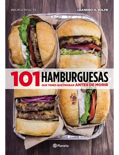 101 Hamburguesas Que Tenés Que Probar Antes De Morir - Volpe