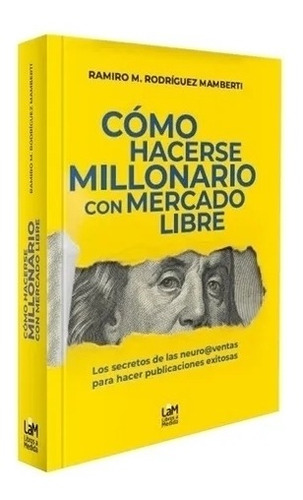 Como Hacerse Millonario Con Mercado Libre - Ramirez Mamberti, de Ramirez Mamberti, Rodrigo. Editorial S/D, tapa blanda en español, 2021