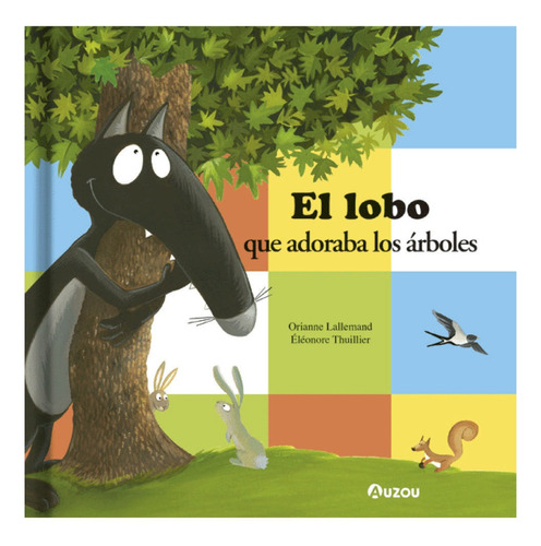 El lobo que adoraba los Árboles, de Los editores de Auzou. Serie Lobo, vol. 1. Editorial Auzou, tapa dura, edición 1 en español, 2022