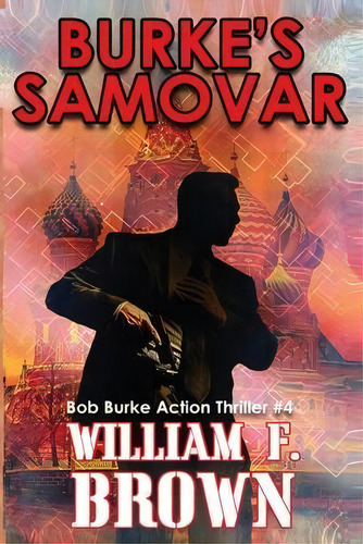 Burke's Samovar : Bob Burke Suspense Thriller #4, De William F Brown. Editorial Indy Pub, Tapa Blanda En Inglés