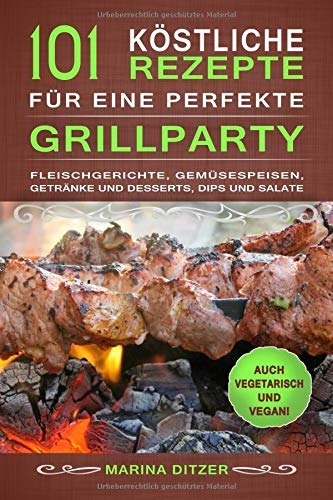 101 Kostliche Rezepte Für Eine Perfekte Grillparty Fleischg