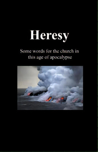 Heresy: Some Words For The Church In This Age Of Apocalypse, De Luther, M.. Editorial Createspace, Tapa Blanda En Inglés