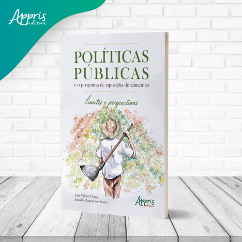Políticas públicas: e o programa de aquisição de alimentos - Limites e perspectivas, de Henig, Edir Vilmar. Editorial Appris Editora e Livraria Eireli - ME, capa mole em português, 2021