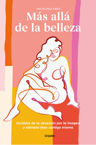 Más allá de la belleza, de Rees, Anuschka. Serie Ilustrados Editorial Grijalbo, tapa blanda en español, 2020