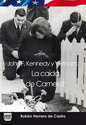 John F Kennedy Y Vietnam: La Caida De Camelot P&v