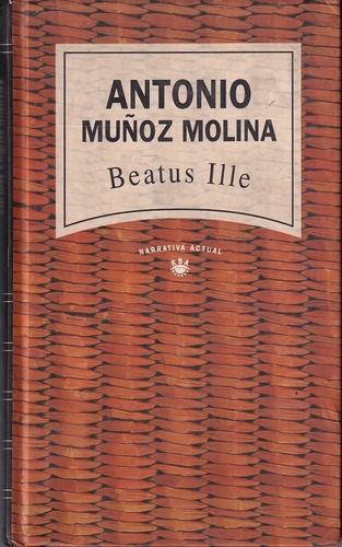 Beatus Ille Antonio Muñoz Molina Rba Tapa Dura Impecable