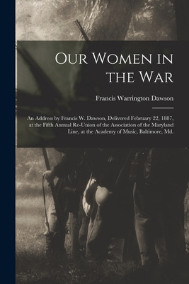 Libro Our Women In The War: An Address By Francis W. Daws...