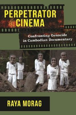 Libro Perpetrator Cinema : Confronting Genocide In Cambod...