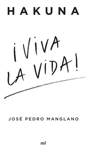 Hakuna ¡viva La Vida! - Manglano, José Pedro -(t.dura) - *