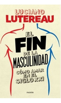 El Fin De La Masculinidad - Luciano Luterau