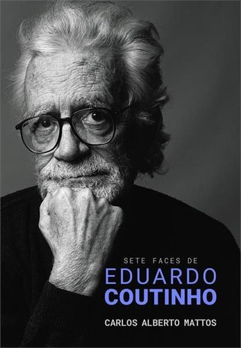 Sete Faces De Eduardo Coutinho - 1ªed.(2019), De Carlos Alberto Mattos. Editora Boitempo, Capa Mole, Edição 1 Em Português, 2019