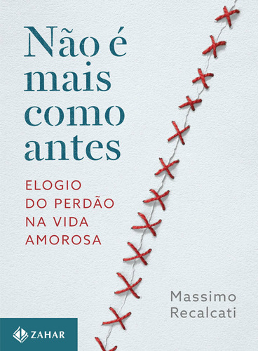 Não é mais como antes: Elogio do perdão na vida amorosa, de Recalcati, Massimo. Editora Schwarcz SA, capa mole em português, 2016