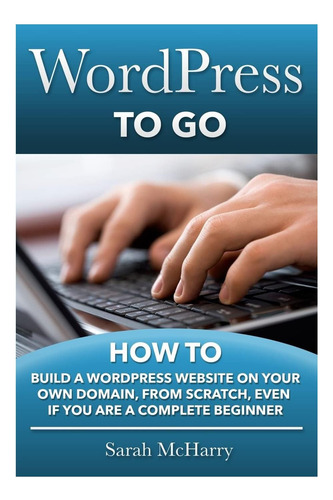 Libro: Wordpress To Go: Cómo Construir Un Wordpress Por Tu C