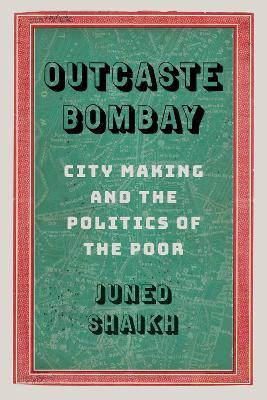 Libro Outcaste Bombay : City Making And The Politics Of T...