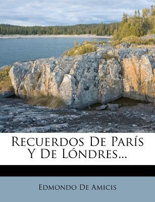 Libro Recuerdos De Paris Y De Londres... - Edmondo De Ami...