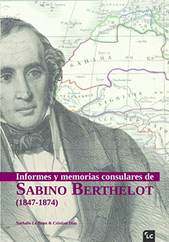 Informes Y Memorias Consulares De Sabino Berthelot -1847-187