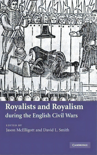 Royalists And Royalism During The English Civil Wars, De Jason Mcelligott. Editorial Cambridge University Press, Tapa Dura En Inglés