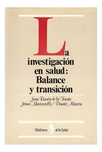 La Investigación En Salud : Balance Y Transición, De Juan Ramón De La Fuente, Jaime Martuscelli Y Donato Alarcón. Editorial Fondo De Cultura Económica, Tapa Blanda En Español, 1990