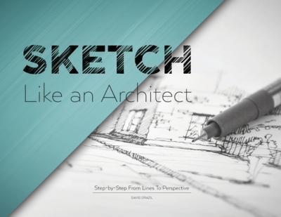 Sketch Like An Architect : Step-by-step From Lines To Per...