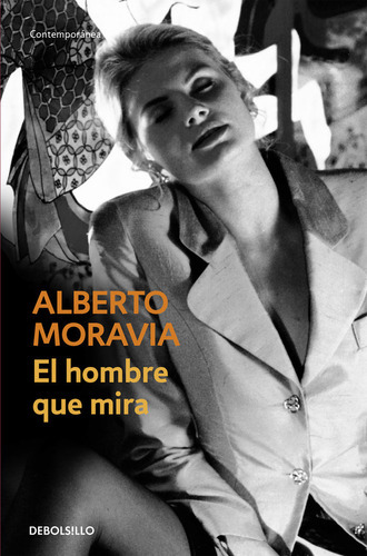 El Hombre Que Mira, De Moravia, Alberto. Editorial Debolsillo, Tapa Blanda En Español
