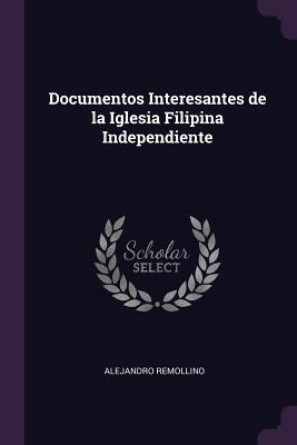 Libro Documentos Interesantes De La Iglesia Filipina Inde...