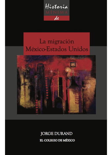 Historia Mínima De La Migración México-estados Unidos
