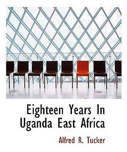Libro Eighteen Years In Uganda East Africa - Tucker, Alfr...