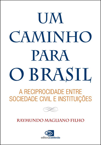 Um caminho para o Brasil: A reciprocidade entre sociedade civil e instituições, de Magliano Filho, Raymundo. Editora Pinsky Ltda, capa mole em português, 2017